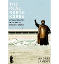 The Real North Korea: Life and Politics in the Failed Stalinist Utopia